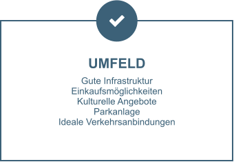 UMFELD Gute Infrastruktur Einkaufsmöglichkeiten Kulturelle Angebote Parkanlage Ideale Verkehrsanbindungen
