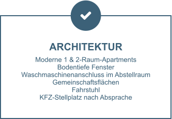 ARCHITEKTUR Moderne 1 & 2-Raum-Apartments Bodentiefe Fenster Waschmaschinenanschluss im Abstellraum Gemeinschaftsflächen Fahrstuhl KFZ-Stellplatz nach Absprache