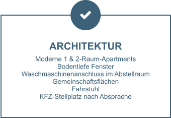 ARCHITEKTUR Moderne 1 & 2-Raum-Apartments Bodentiefe Fenster Waschmaschinenanschluss im Abstellraum Gemeinschaftsflächen Fahrstuhl KFZ-Stellplatz nach Absprache